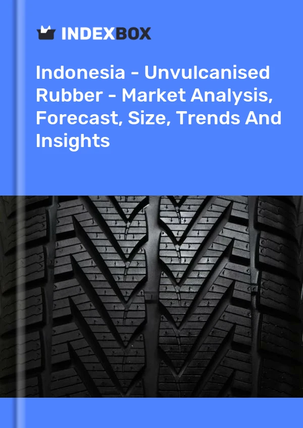 Report Indonesia - Unvulcanised Rubber - Market Analysis, Forecast, Size, Trends and Insights for 499$