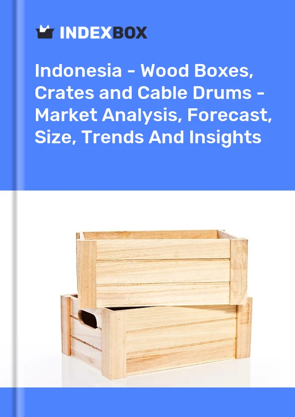 Report Indonesia - Wood Boxes, Crates and Cable Drums - Market Analysis, Forecast, Size, Trends and Insights for 499$