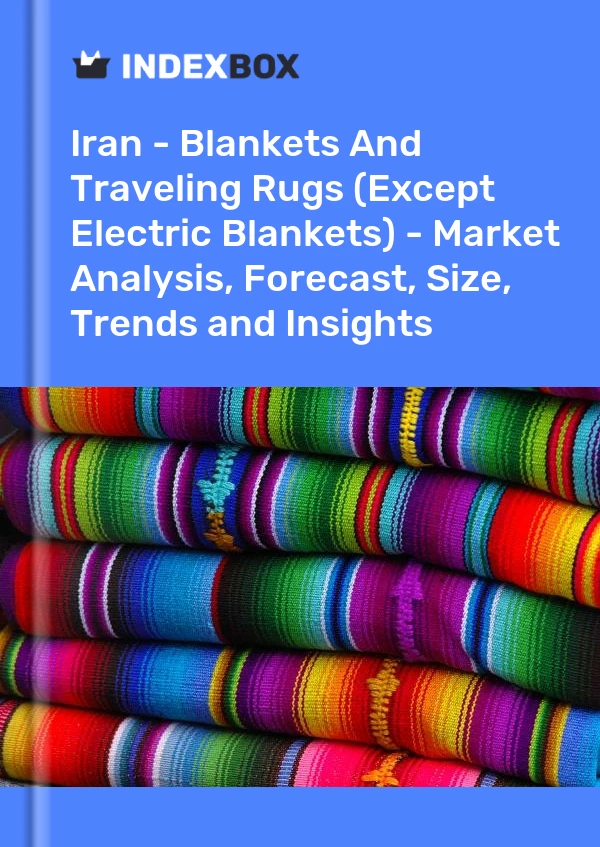 Report Iran - Blankets and Traveling Rugs (Except Electric Blankets) - Market Analysis, Forecast, Size, Trends and Insights for 499$