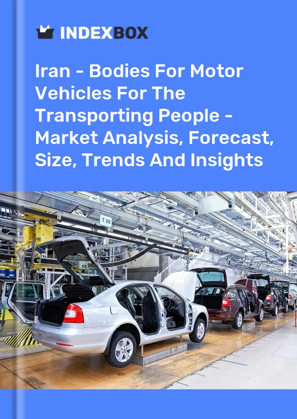 Report Iran - Bodies for Motor Vehicles for the Transporting People - Market Analysis, Forecast, Size, Trends and Insights for 499$