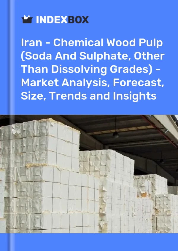 Report Iran - Chemical Wood Pulp (Soda and Sulphate, Other Than Dissolving Grades) - Market Analysis, Forecast, Size, Trends and Insights for 499$