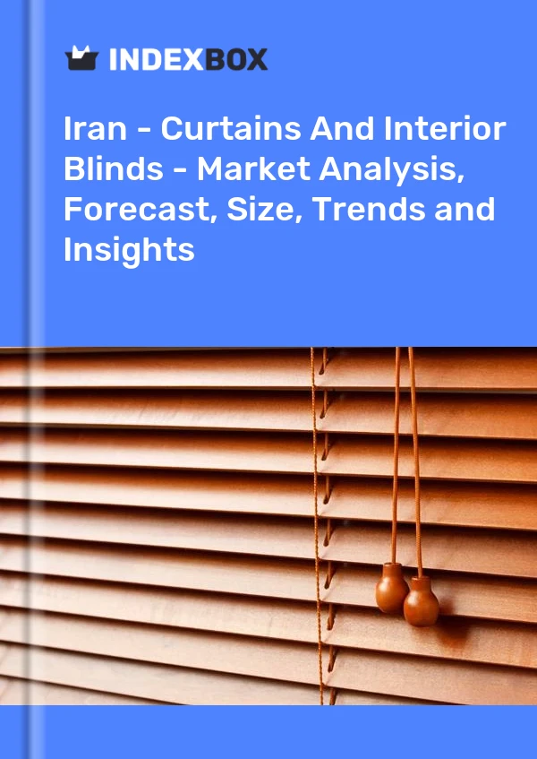 Report Iran - Curtains and Interior Blinds - Market Analysis, Forecast, Size, Trends and Insights for 499$