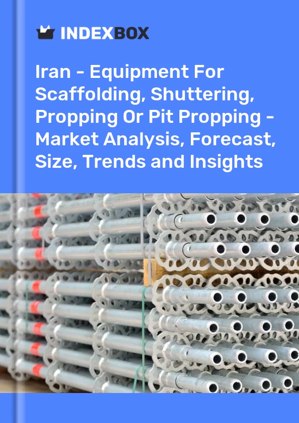Report Iran - Equipment for Scaffolding, Shuttering, Propping or Pit Propping - Market Analysis, Forecast, Size, Trends and Insights for 499$