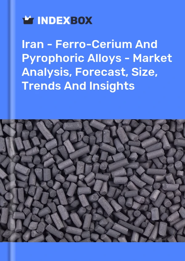 Report Iran - Ferro-Cerium and Pyrophoric Alloys - Market Analysis, Forecast, Size, Trends and Insights for 499$