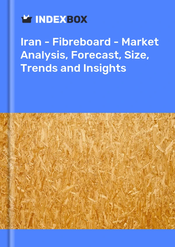 Report Iran - Fibreboard - Market Analysis, Forecast, Size, Trends and Insights for 499$