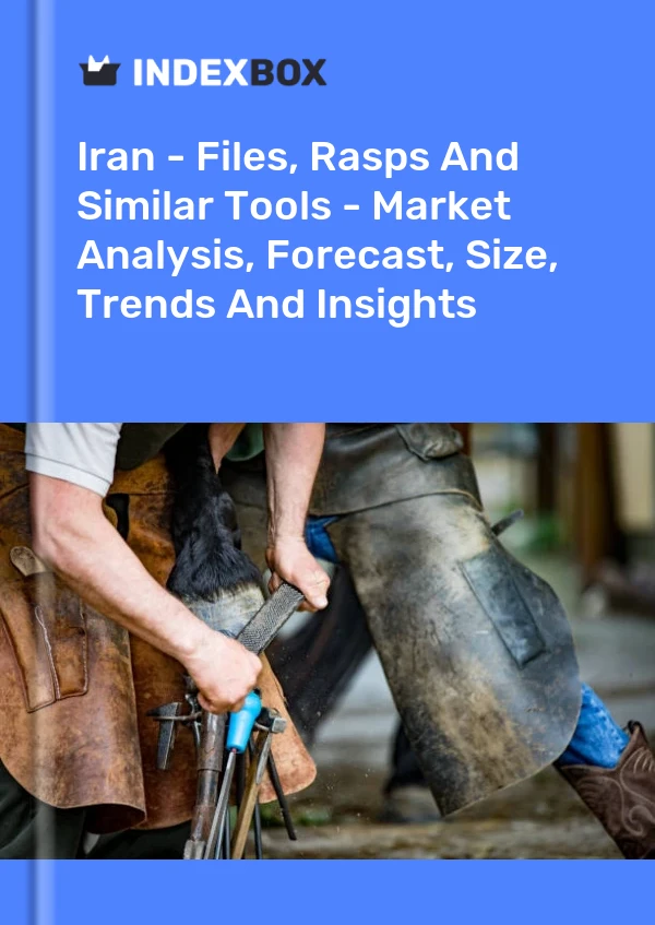 Report Iran - Files, Rasps and Similar Tools - Market Analysis, Forecast, Size, Trends and Insights for 499$
