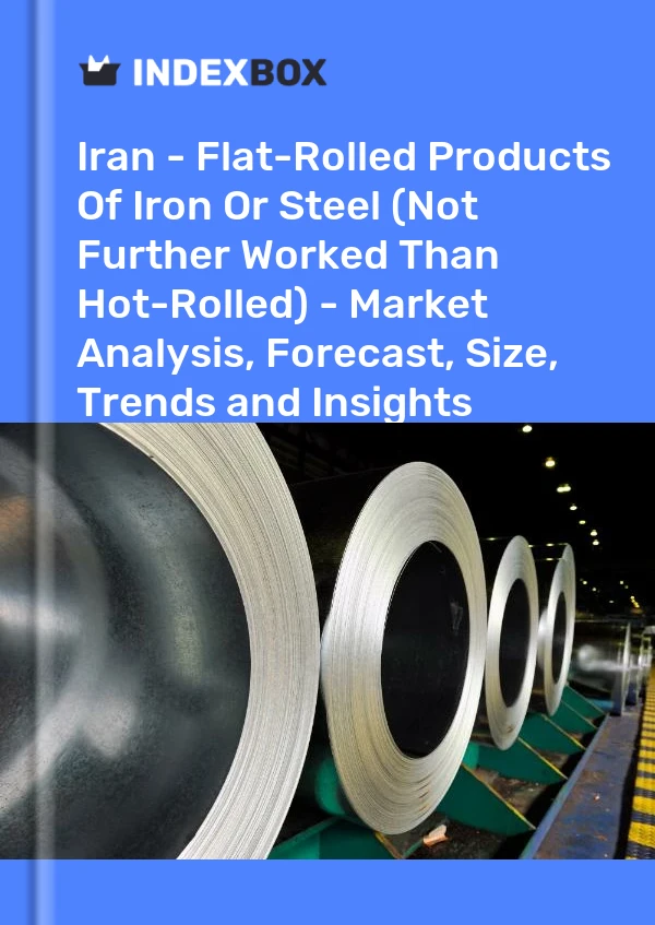 Iran - Flat-Rolled Products Of Iron Or Steel (Not Further Worked Than Hot-Rolled) - Market Analysis, Forecast, Size, Trends and Insights