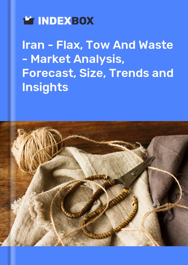 Report Iran - Flax, Tow and Waste - Market Analysis, Forecast, Size, Trends and Insights for 499$