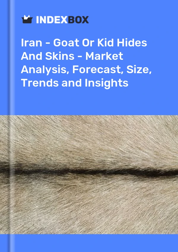 Report Iran - Goat or Kid Hides and Skins - Market Analysis, Forecast, Size, Trends and Insights for 499$
