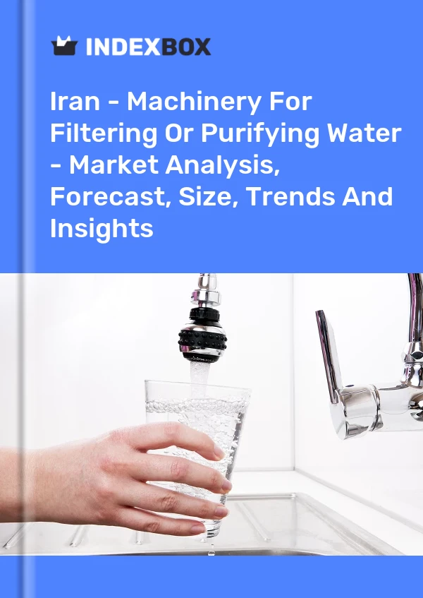 Iran - Machinery For Filtering Or Purifying Water - Market Analysis, Forecast, Size, Trends And Insights