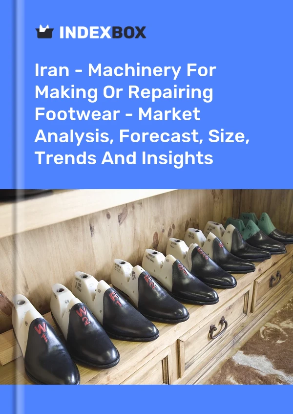 Iran - Machinery For Making Or Repairing Footwear - Market Analysis, Forecast, Size, Trends And Insights