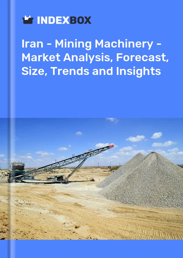 Report Iran - Mining Machinery - Market Analysis, Forecast, Size, Trends and Insights for 499$