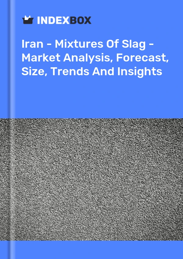 Report Iran - Mixtures of Slag - Market Analysis, Forecast, Size, Trends and Insights for 499$