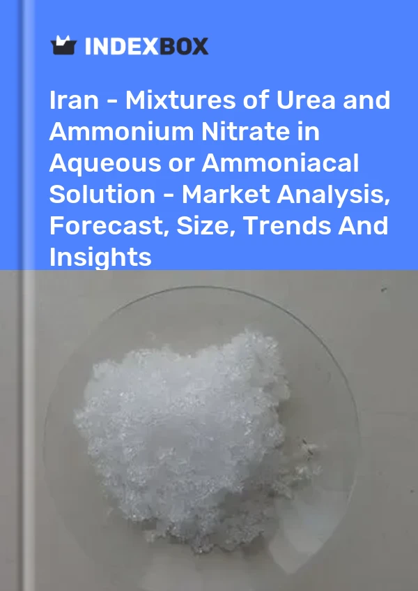 Report Iran - Mixtures of Urea and Ammonium Nitrate in Aqueous or Ammoniacal Solution - Market Analysis, Forecast, Size, Trends and Insights for 499$
