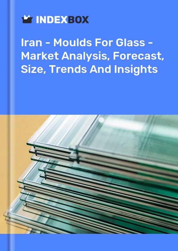 Iran - Moulds For Glass - Market Analysis, Forecast, Size, Trends And Insights