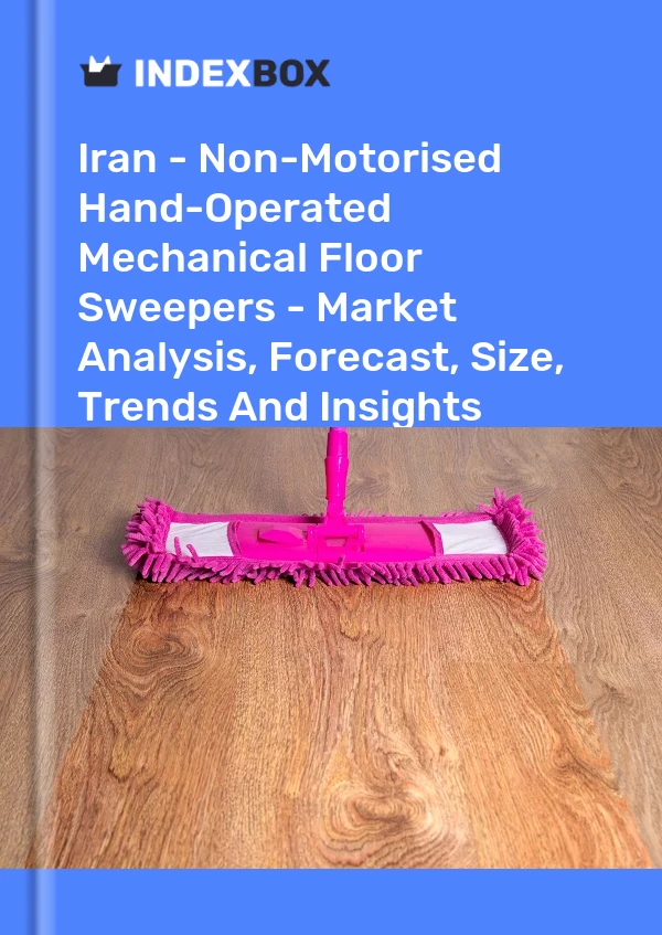 Iran - Non-Motorised Hand-Operated Mechanical Floor Sweepers - Market Analysis, Forecast, Size, Trends And Insights