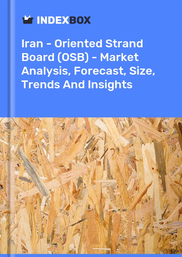 Report Iran - Oriented Strand Board (OSB) - Market Analysis, Forecast, Size, Trends and Insights for 499$