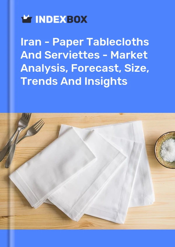 Report Iran - Paper Tablecloths and Serviettes - Market Analysis, Forecast, Size, Trends and Insights for 499$