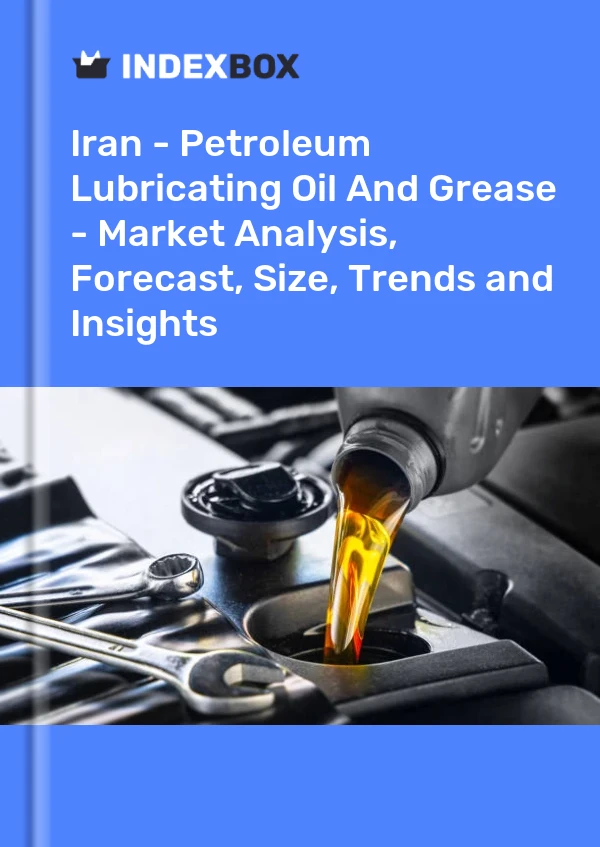 Report Iran - Petroleum Lubricating Oil and Grease - Market Analysis, Forecast, Size, Trends and Insights for 499$