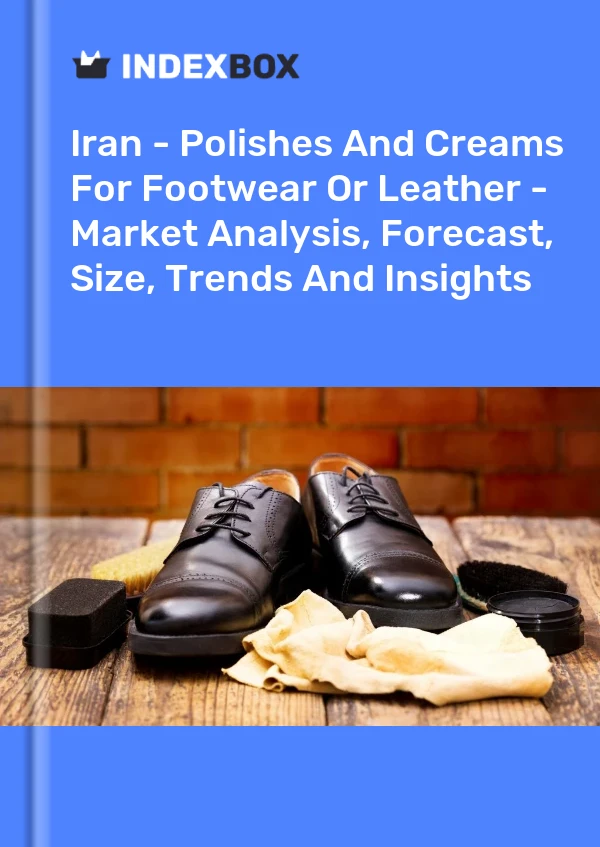 Report Iran - Polishes and Creams for Footwear or Leather - Market Analysis, Forecast, Size, Trends and Insights for 499$