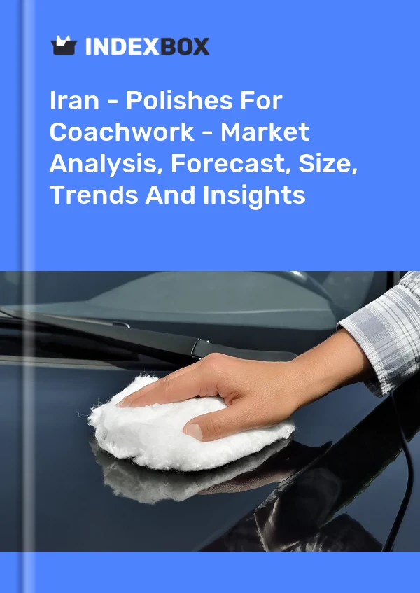 Iran - Polishes For Coachwork - Market Analysis, Forecast, Size, Trends And Insights