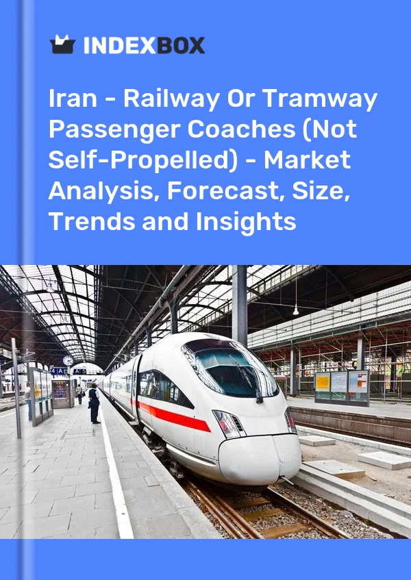 Report Iran - Railway or Tramway Passenger Coaches (Not Self-Propelled) - Market Analysis, Forecast, Size, Trends and Insights for 499$