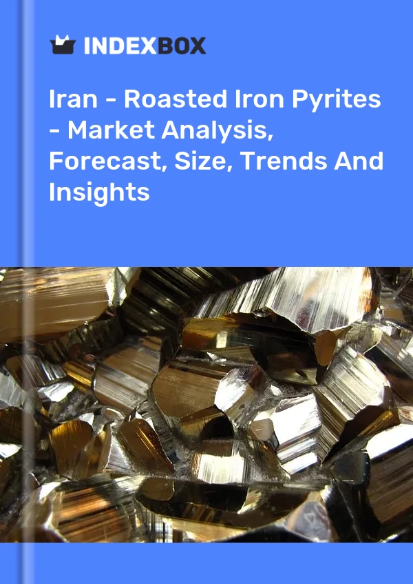 Report Iran - Roasted Iron Pyrites - Market Analysis, Forecast, Size, Trends and Insights for 499$