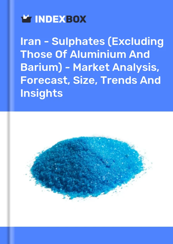 Report Iran - Sulphates (Excluding Those of Aluminium and Barium) - Market Analysis, Forecast, Size, Trends and Insights for 499$