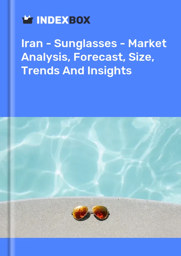 Iran - Sunglasses - Market Analysis, Forecast, Size, Trends And Insights