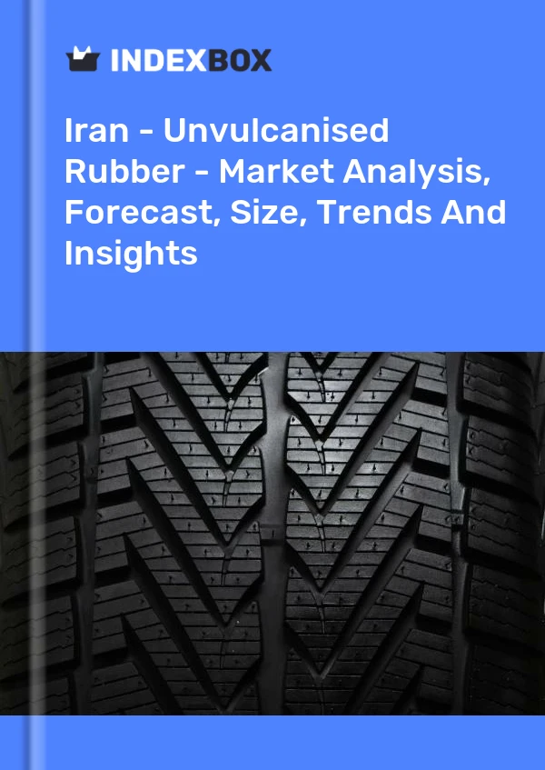 Report Iran - Unvulcanised Rubber - Market Analysis, Forecast, Size, Trends and Insights for 499$