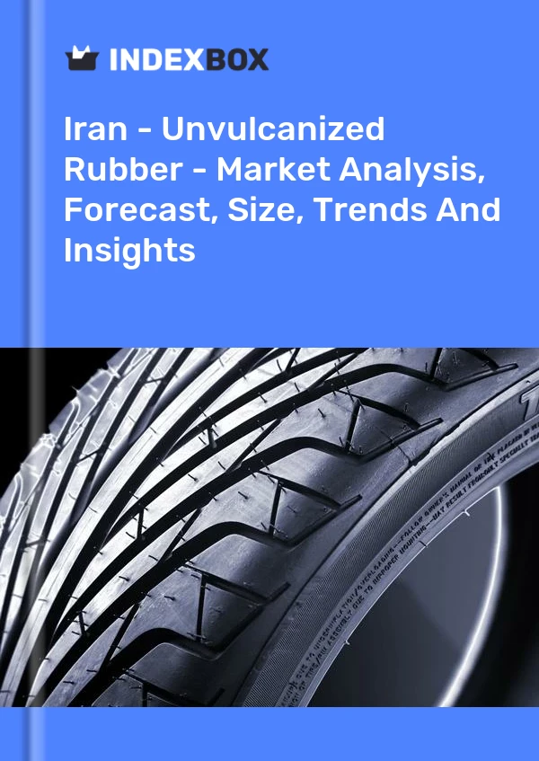 Report Iran - Unvulcanized Rubber - Market Analysis, Forecast, Size, Trends and Insights for 499$