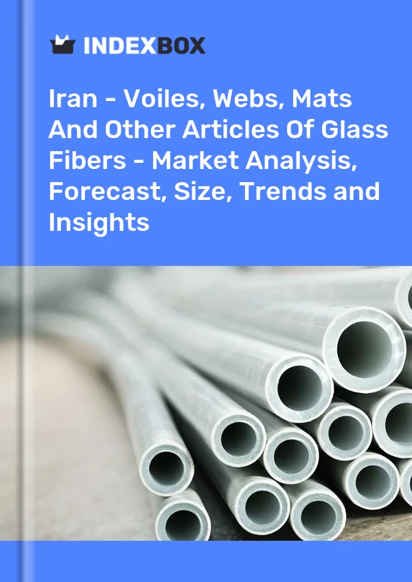 Report Iran - Voiles, Webs, Mats and Other Articles of Glass Fibers - Market Analysis, Forecast, Size, Trends and Insights for 499$