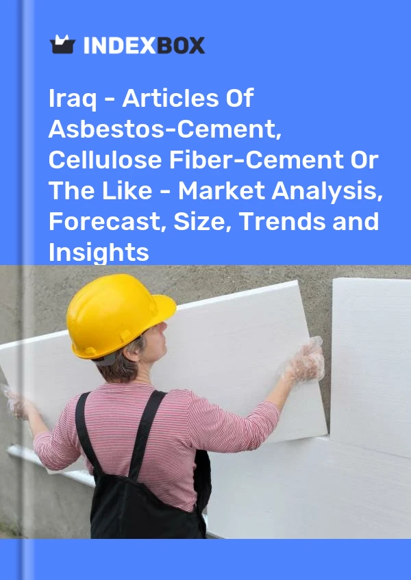 Iraq - Articles Of Asbestos-Cement, Cellulose Fiber-Cement Or The Like - Market Analysis, Forecast, Size, Trends and Insights