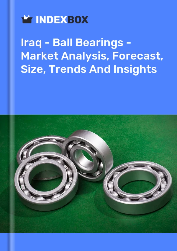 Iraq - Ball Bearings - Market Analysis, Forecast, Size, Trends And Insights