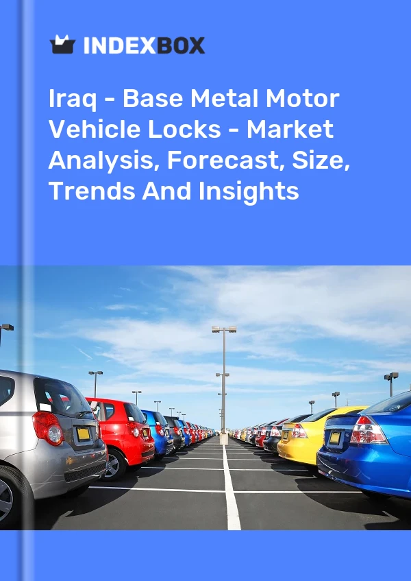 Iraq - Base Metal Motor Vehicle Locks - Market Analysis, Forecast, Size, Trends And Insights