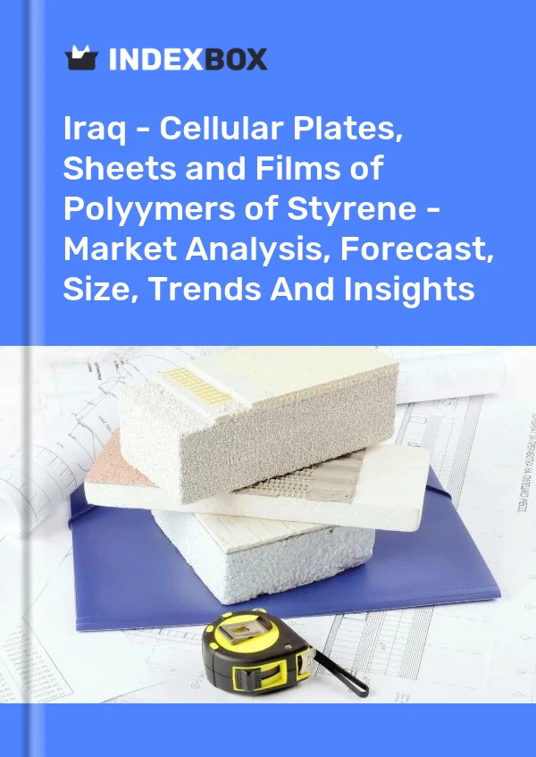 Iraq - Cellular Plates, Sheets and Films of Polyymers of Styrene - Market Analysis, Forecast, Size, Trends And Insights
