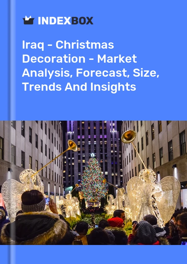 Report Iraq - Christmas Decoration - Market Analysis, Forecast, Size, Trends and Insights for 499$