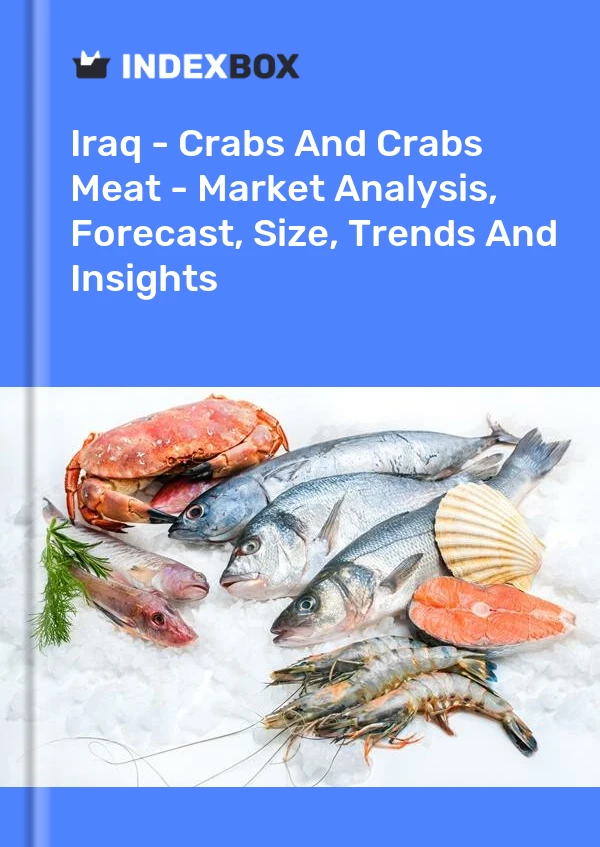 Iraq - Crabs And Crabs Meat - Market Analysis, Forecast, Size, Trends And Insights