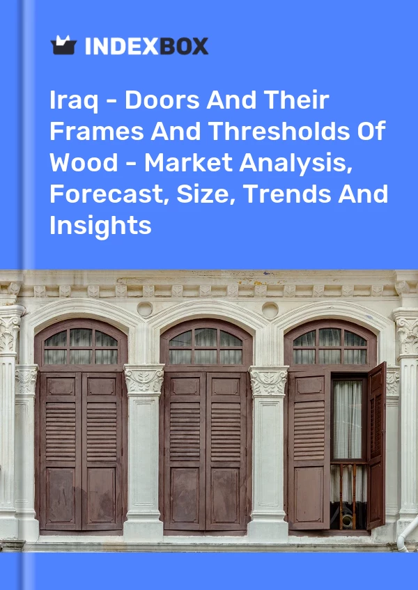 Report Iraq - Doors and Their Frames and Thresholds of Wood - Market Analysis, Forecast, Size, Trends and Insights for 499$