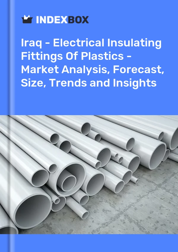 Iraq - Electrical Insulating Fittings Of Plastics - Market Analysis, Forecast, Size, Trends and Insights