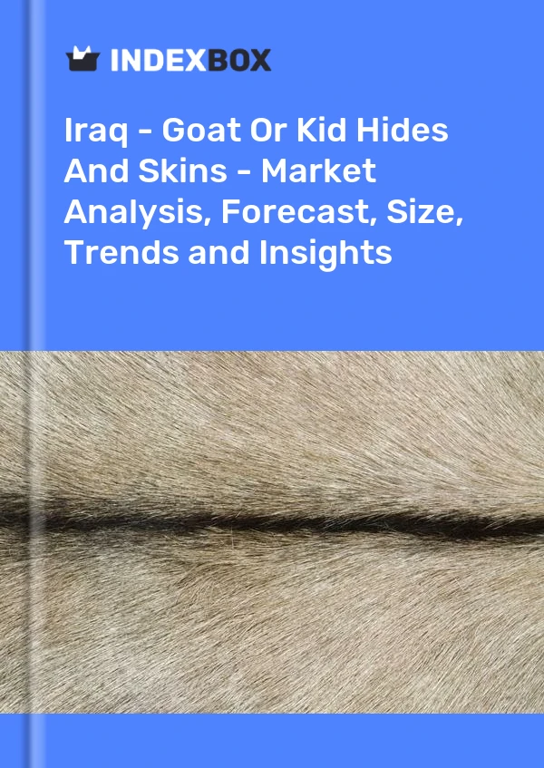 Iraq - Goat Or Kid Hides And Skins - Market Analysis, Forecast, Size, Trends and Insights