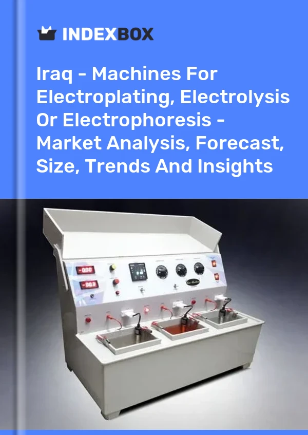 Report Iraq - Machines for Electroplating, Electrolysis or Electrophoresis - Market Analysis, Forecast, Size, Trends and Insights for 499$