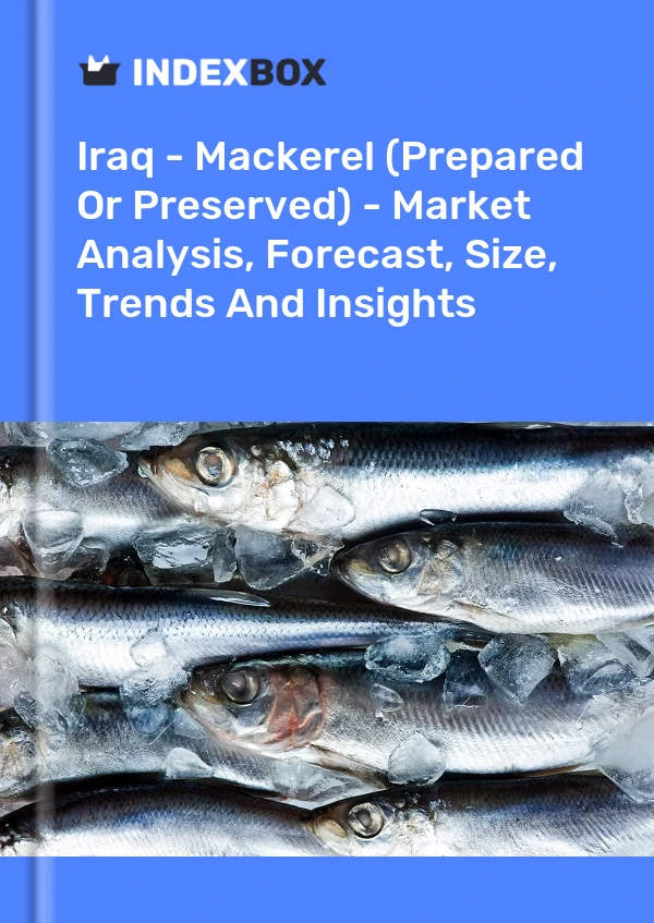 Iraq - Mackerel (Prepared Or Preserved) - Market Analysis, Forecast, Size, Trends And Insights