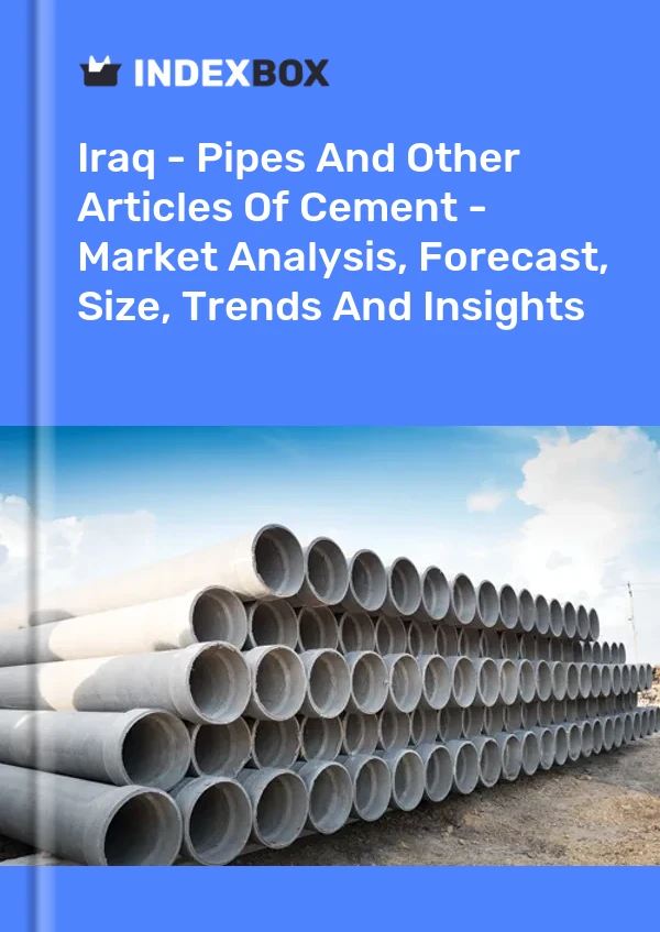 Iraq - Pipes And Other Articles Of Cement - Market Analysis, Forecast, Size, Trends And Insights