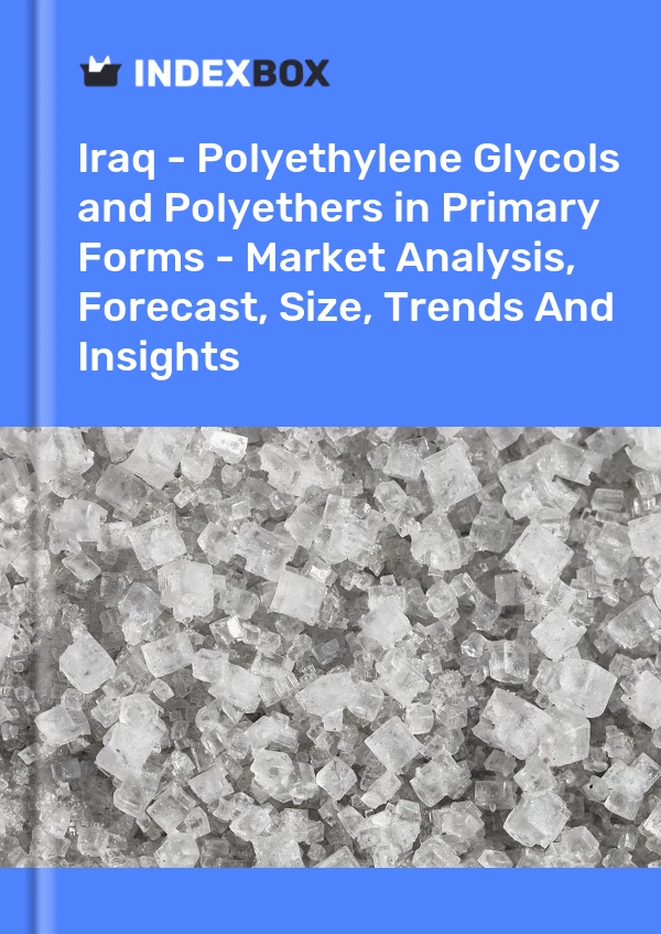 Report Iraq - Polyethylene Glycols and Polyethers in Primary Forms - Market Analysis, Forecast, Size, Trends and Insights for 499$