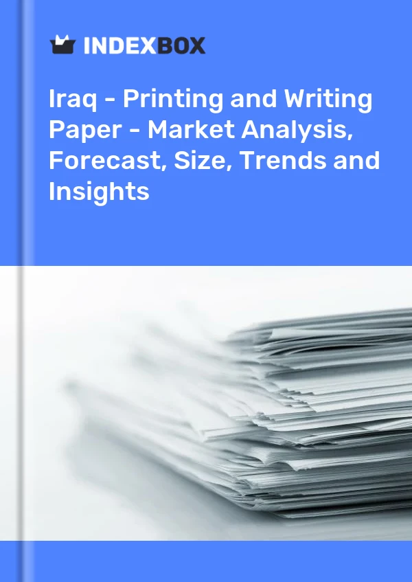 Report Iraq - Printing and Writing Paper - Market Analysis, Forecast, Size, Trends and Insights for 499$