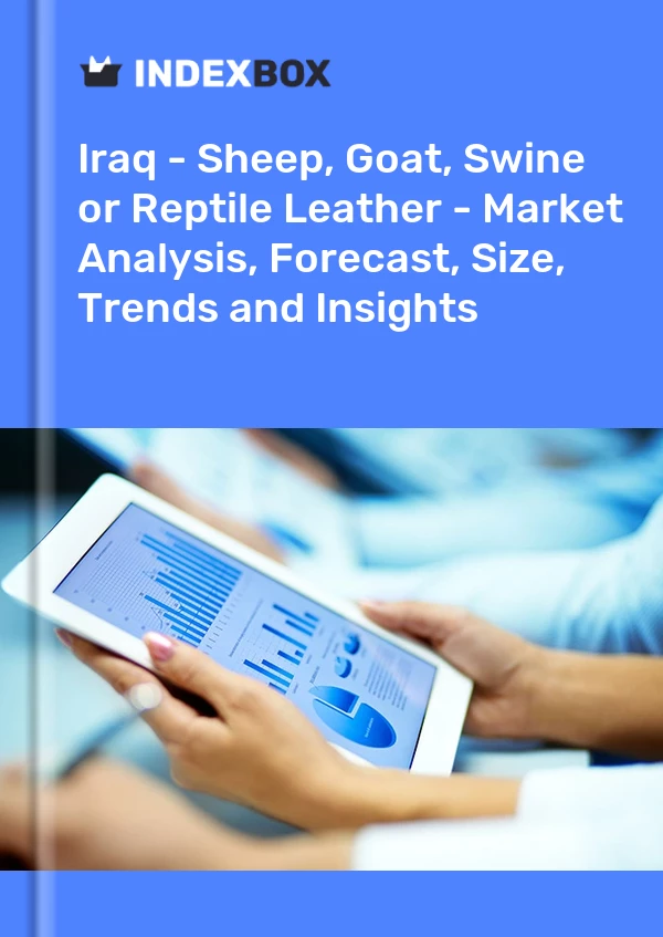 Report Iraq - Sheep, Goat, Swine or Reptile Leather - Market Analysis, Forecast, Size, Trends and Insights for 499$