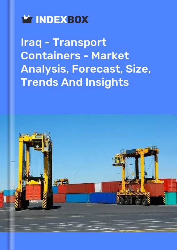 Report Iraq - Transport Containers - Market Analysis, Forecast, Size, Trends and Insights for 499$
