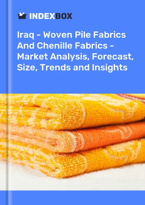 Report Iraq - Woven Pile Fabrics and Chenille Fabrics - Market Analysis, Forecast, Size, Trends and Insights for 499$