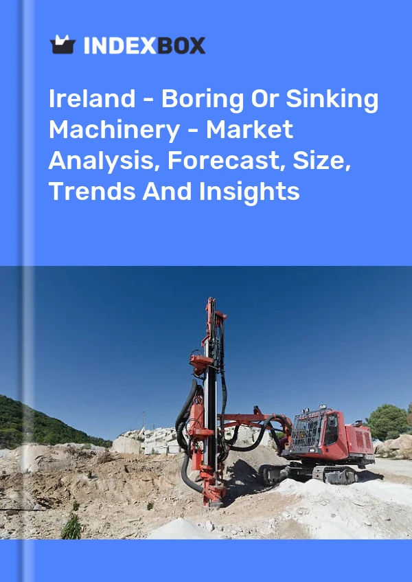 Report Ireland - Boring or Sinking Machinery - Market Analysis, Forecast, Size, Trends and Insights for 499$